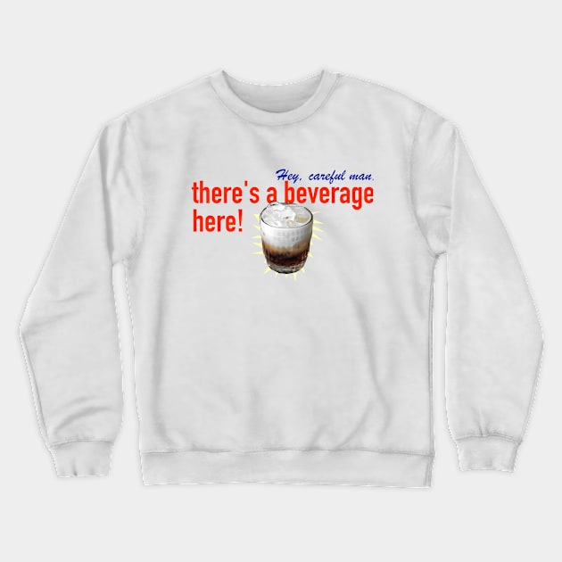 Hey, careful man, there's a beverage here! Crewneck Sweatshirt by SPINADELIC